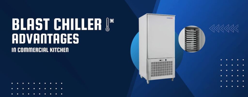 The Advantages of Using Blast Chillers in Commercial Kitchens